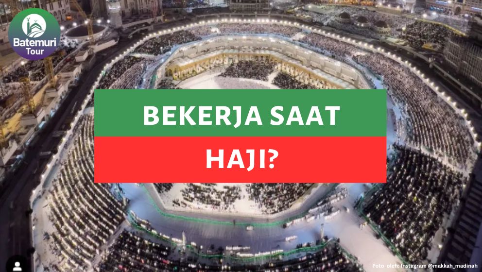 Apakah Diperbolehkan Bekerja saat  Melaksanakan Ibadah Haji? Berikut Dijelaskan Al Baqarah 198